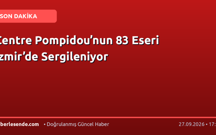 Centre Pompidou’nun 83 Eseri İzmir’de Sergileniyor