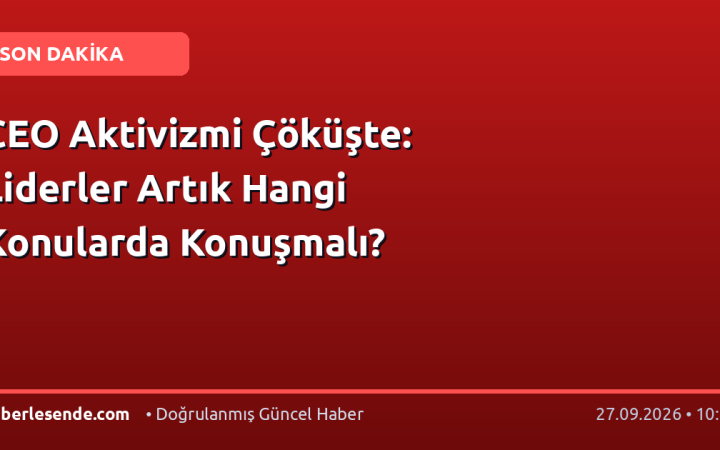 CEO Aktivizmi Çöküşte: Liderler Artık Hangi Konularda Konuşmalı?
