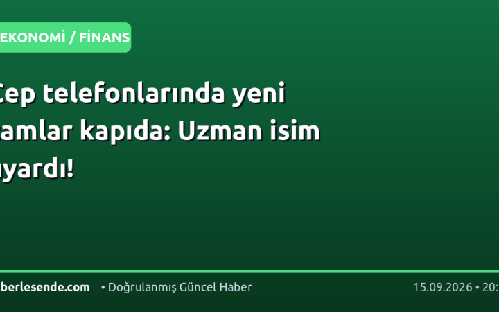 Cep telefonlarında yeni zamlar kapıda: Uzman isim uyardı!
