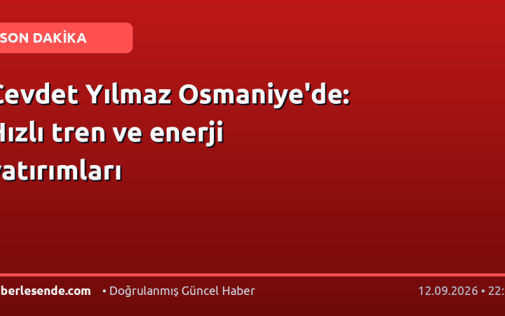 Cevdet Yılmaz Osmaniye'de: Hızlı tren ve enerji yatırımları