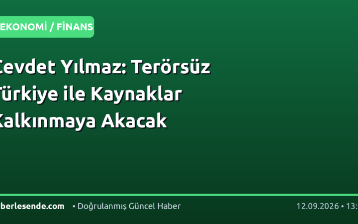 Cevdet Yılmaz: Terörsüz Türkiye ile Kaynaklar Kalkınmaya Akacak