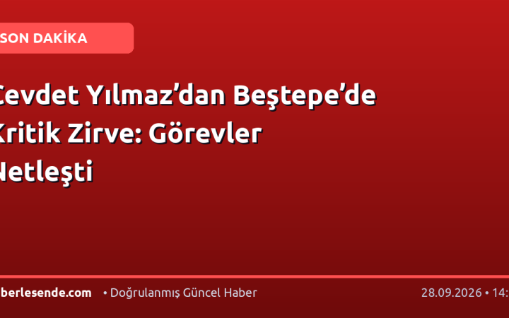 Cevdet Yılmaz’dan Beştepe’de Kritik Zirve: Görevler Netleşti
