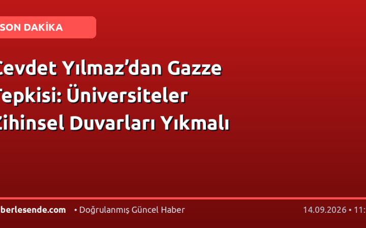 Cevdet Yılmaz’dan Gazze Tepkisi: Üniversiteler Zihinsel Duvarları Yıkmalı