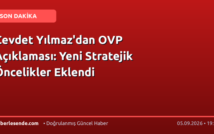 Cevdet Yılmaz'dan OVP Açıklaması: Yeni Stratejik Öncelikler Eklendi