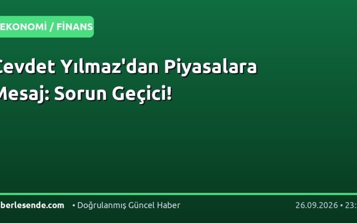 Cevdet Yılmaz'dan Piyasalara Mesaj: Sorun Geçici!