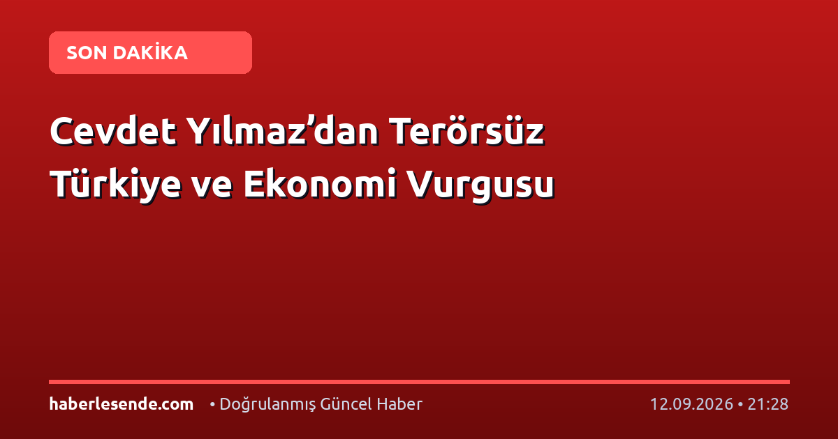 Cevdet Yılmaz’dan Terörsüz Türkiye ve Ekonomi Vurgusu