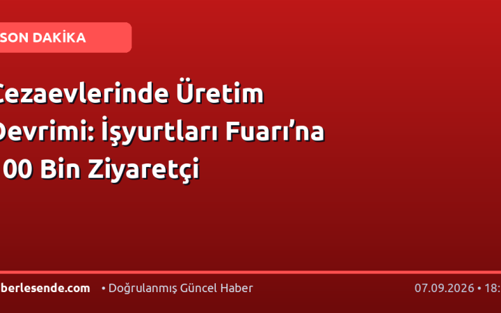Cezaevlerinde Üretim Devrimi: İşyurtları Fuarı’na 100 Bin Ziyaretçi