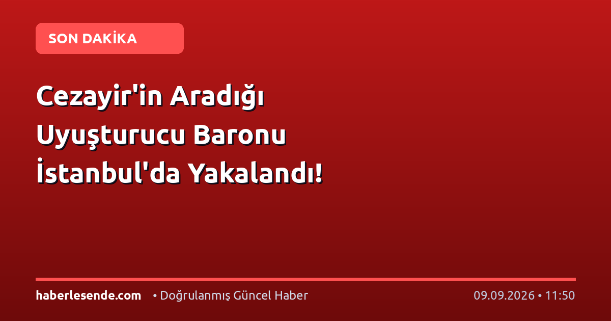 Cezayir'in Aradığı Uyuşturucu Baronu İstanbul'da Yakalandı!
