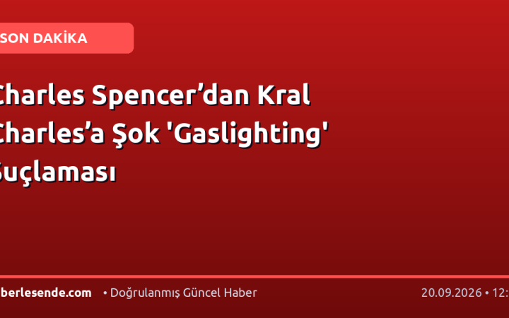 Charles Spencer’dan Kral Charles’a Şok 'Gaslighting' Suçlaması
