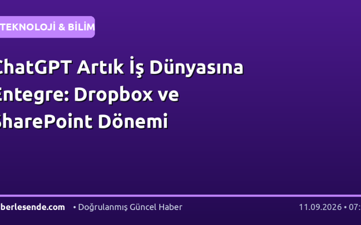ChatGPT Artık İş Dünyasına Entegre: Dropbox ve SharePoint Dönemi