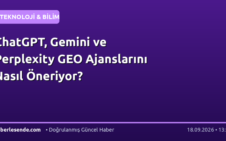ChatGPT, Gemini ve Perplexity GEO Ajanslarını Nasıl Öneriyor?