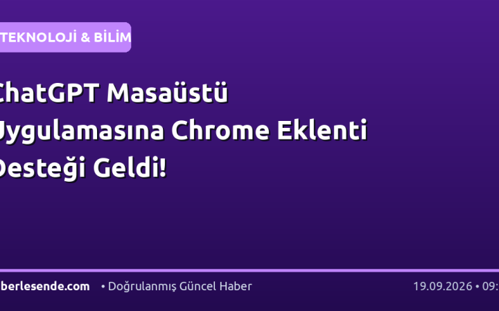 ChatGPT Masaüstü Uygulamasına Chrome Eklenti Desteği Geldi!