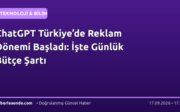 ChatGPT Türkiye’de Reklam Dönemi Başladı: İşte Günlük Bütçe Şartı