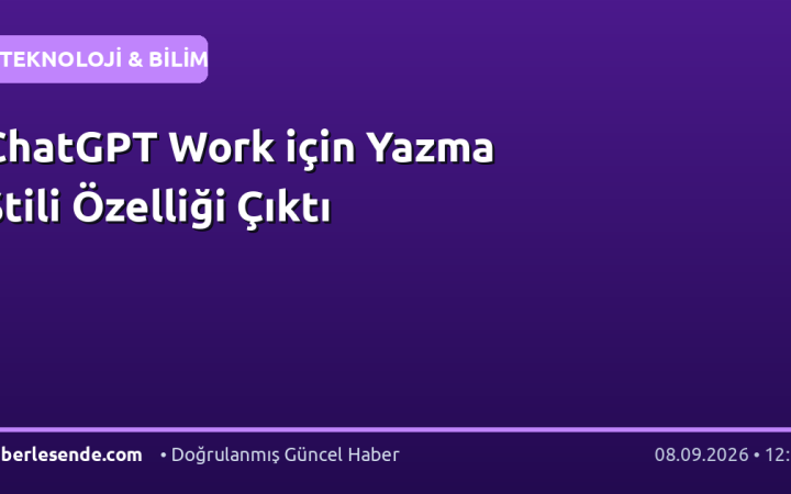 ChatGPT Work için Yazma Stili Özelliği Çıktı