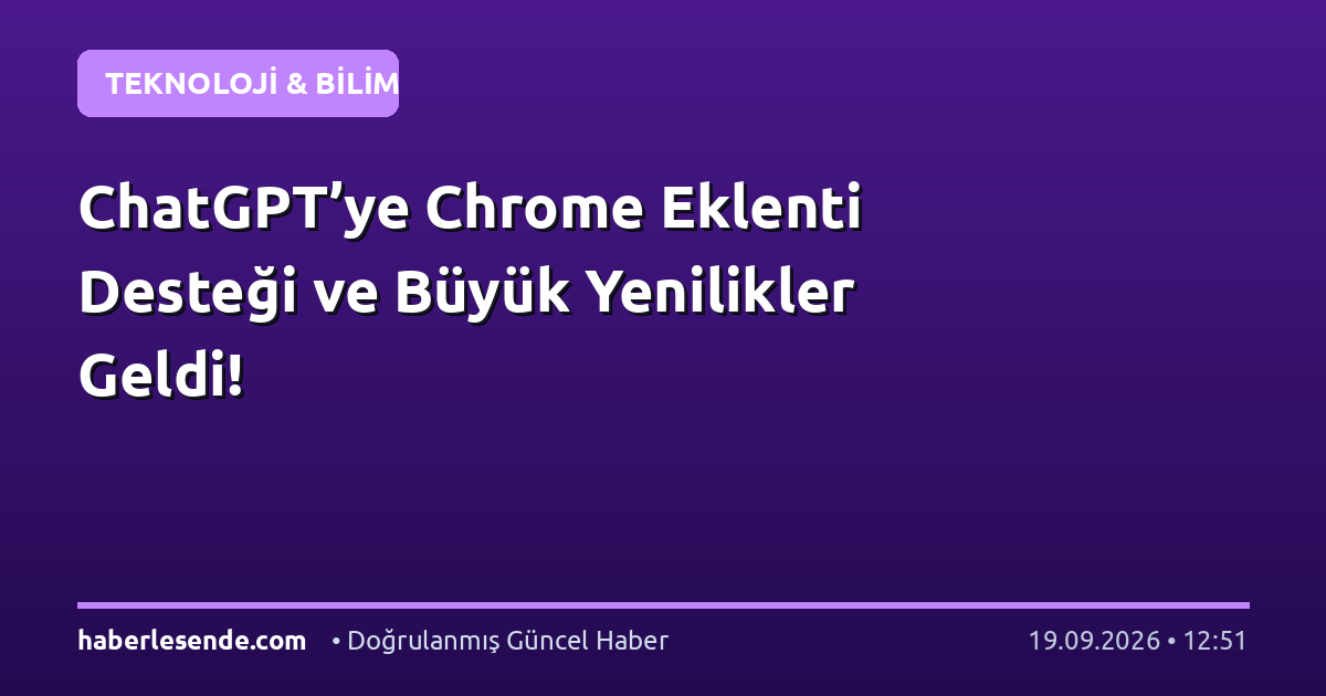 ChatGPT’ye Chrome Eklenti Desteği ve Büyük Yenilikler Geldi!