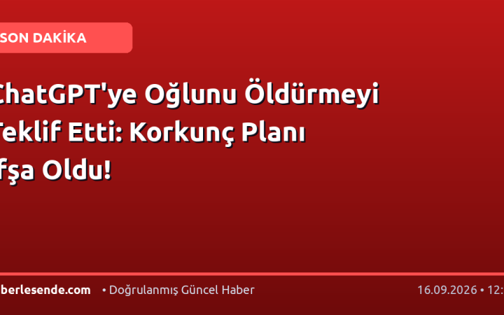 ChatGPT'ye Oğlunu Öldürmeyi Teklif Etti: Korkunç Planı İfşa Oldu!