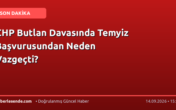 CHP Butlan Davasında Temyiz Başvurusundan Neden Vazgeçti?