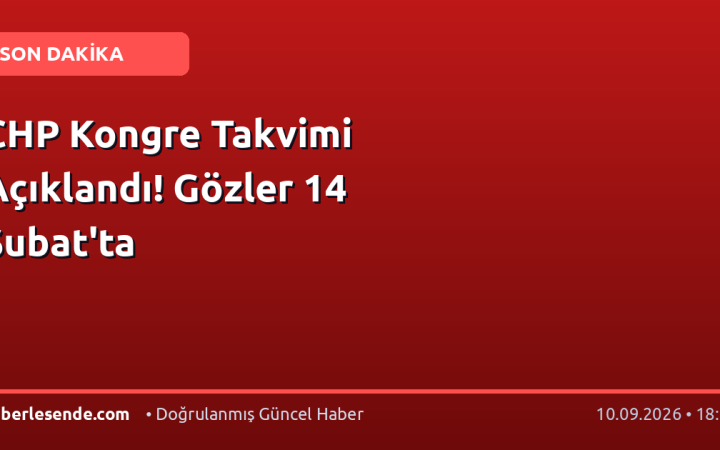 CHP Kongre Takvimi Açıklandı! Gözler 14 Şubat'ta