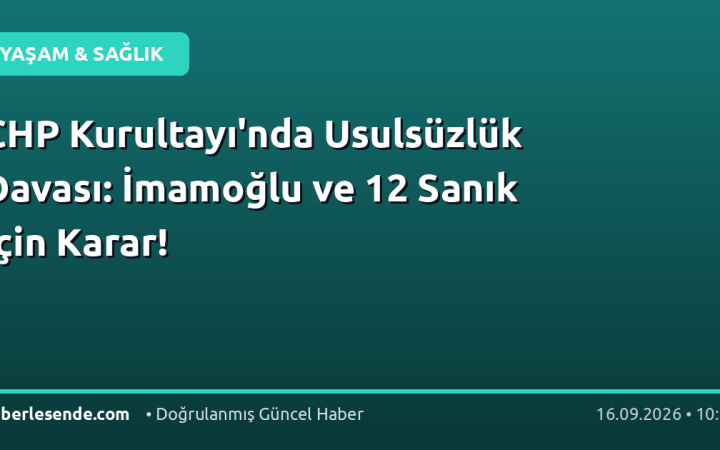 CHP Kurultayı'nda Usulsüzlük Davası: İmamoğlu ve 12 Sanık İçin Karar!