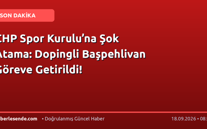 CHP Spor Kurulu’na Şok Atama: Dopingli Başpehlivan Göreve Getirildi!