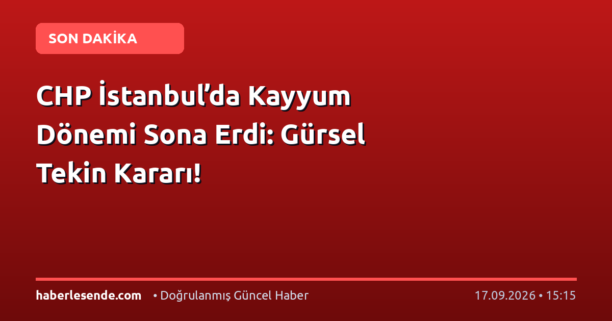 CHP İstanbul’da Kayyum Dönemi Sona Erdi: Gürsel Tekin Kararı!