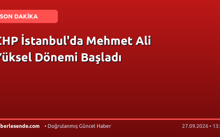 CHP İstanbul'da Mehmet Ali Yüksel Dönemi Başladı