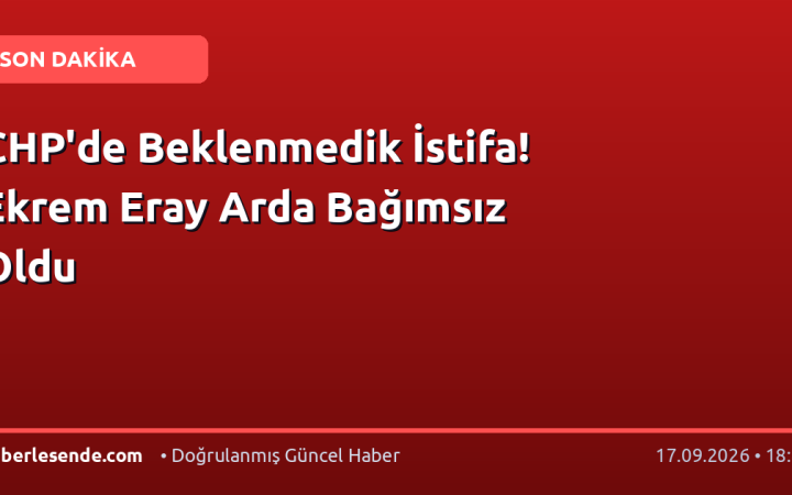 CHP'de Beklenmedik İstifa! Ekrem Eray Arda Bağımsız Oldu