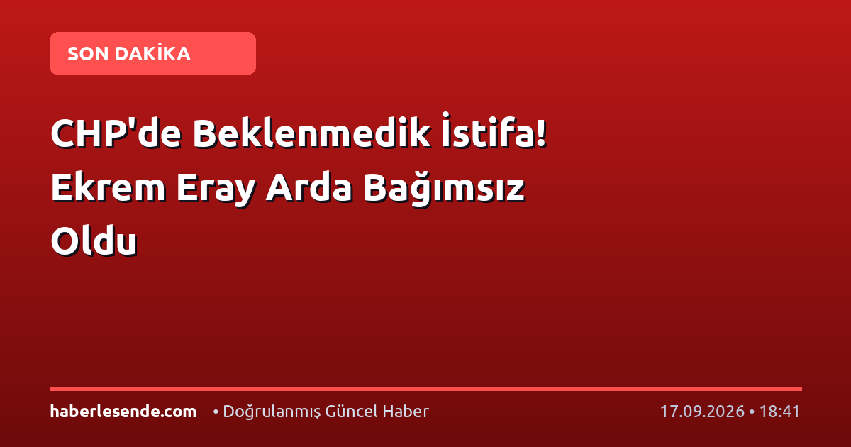 CHP'de Beklenmedik İstifa! Ekrem Eray Arda Bağımsız Oldu