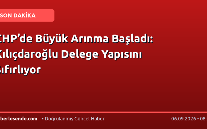 CHP’de Büyük Arınma Başladı: Kılıçdaroğlu Delege Yapısını Sıfırlıyor