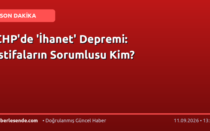 CHP'de 'İhanet' Depremi: İstifaların Sorumlusu Kim?