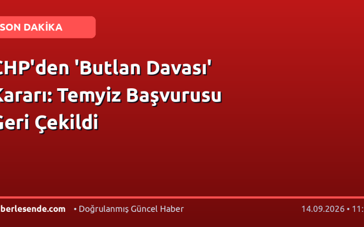 CHP'den 'Butlan Davası' Kararı: Temyiz Başvurusu Geri Çekildi