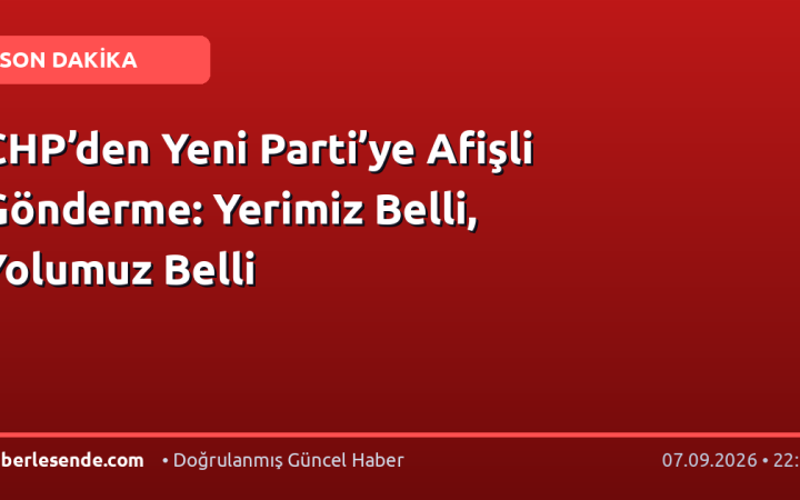 CHP’den Yeni Parti’ye Afişli Gönderme: Yerimiz Belli, Yolumuz Belli