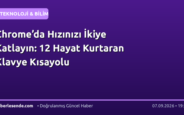 Chrome’da Hızınızı İkiye Katlayın: 12 Hayat Kurtaran Klavye Kısayolu