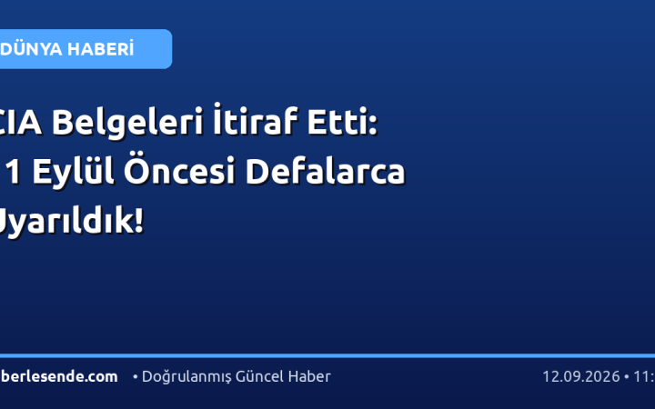 CIA Belgeleri İtiraf Etti: 11 Eylül Öncesi Defalarca Uyarıldık!