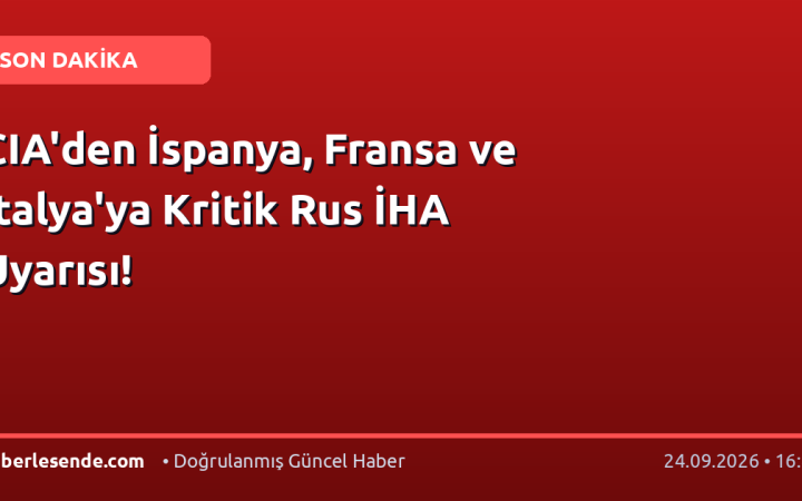 CIA'den İspanya, Fransa ve İtalya'ya Kritik Rus İHA Uyarısı!