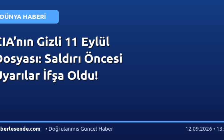 CIA’nın Gizli 11 Eylül Dosyası: Saldırı Öncesi Uyarılar İfşa Oldu!