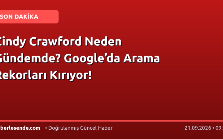 Cindy Crawford Neden Gündemde? Google’da Arama Rekorları Kırıyor!