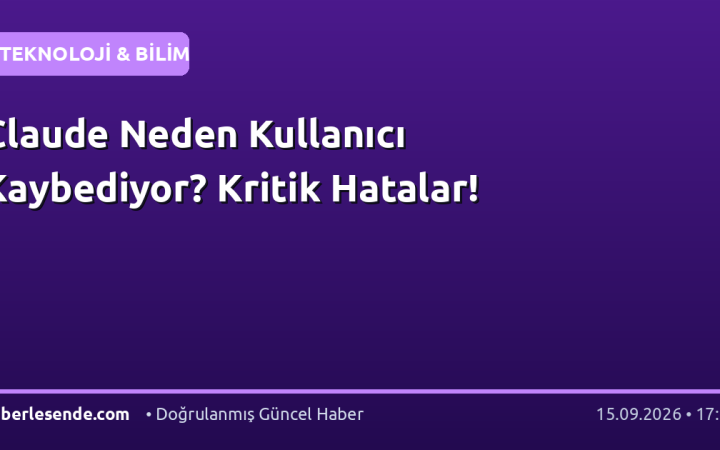 Claude Neden Kullanıcı Kaybediyor? Kritik Hatalar!