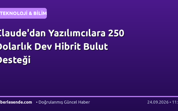 Claude'dan Yazılımcılara 250 Dolarlık Dev Hibrit Bulut Desteği