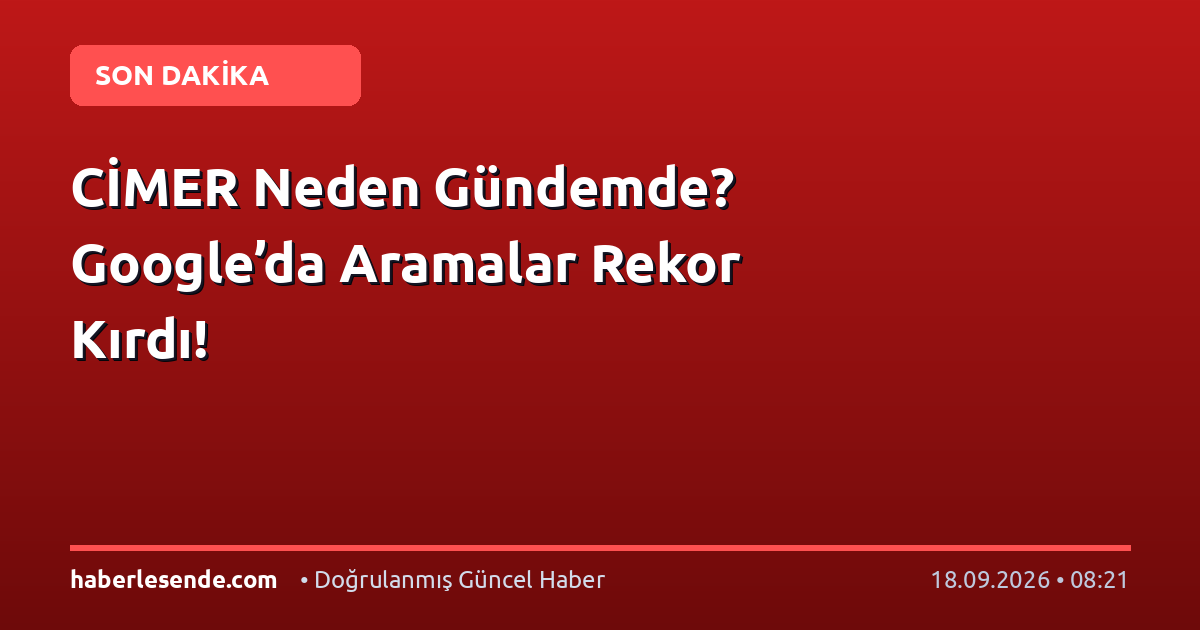 CİMER Neden Gündemde? Google’da Aramalar Rekor Kırdı!