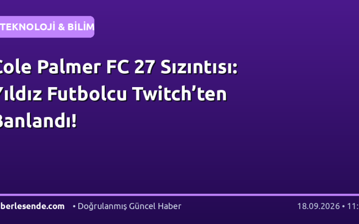 Cole Palmer FC 27 Sızıntısı: Yıldız Futbolcu Twitch’ten Banlandı!