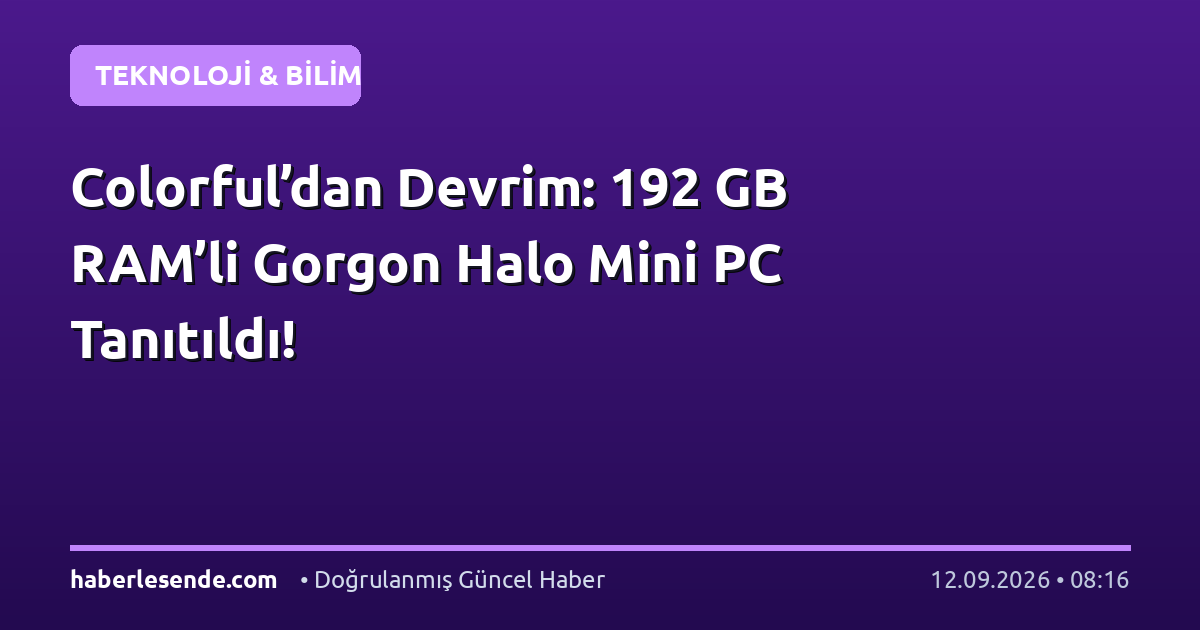 Colorful’dan Devrim: 192 GB RAM’li Gorgon Halo Mini PC Tanıtıldı!