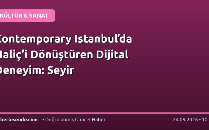 Contemporary Istanbul’da Haliç’i Dönüştüren Dijital Deneyim: Seyir