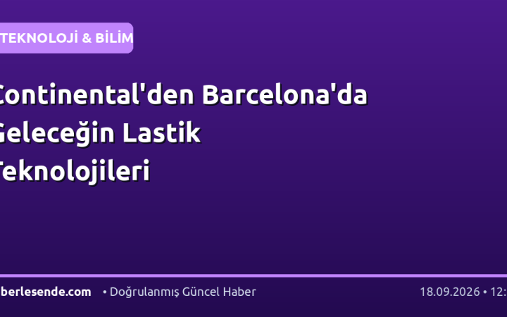Continental'den Barcelona'da Geleceğin Lastik Teknolojileri
