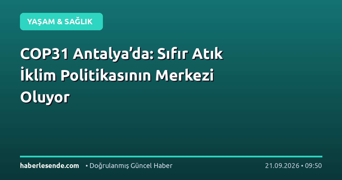 COP31 Antalya’da: Sıfır Atık İklim Politikasının Merkezi Oluyor