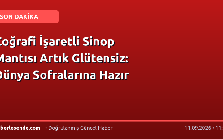 Coğrafi İşaretli Sinop Mantısı Artık Glütensiz: Dünya Sofralarına Hazır