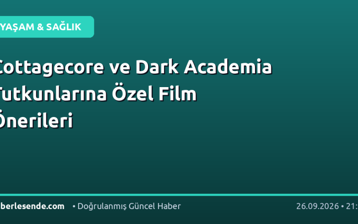 Cottagecore ve Dark Academia Tutkunlarına Özel Film Önerileri