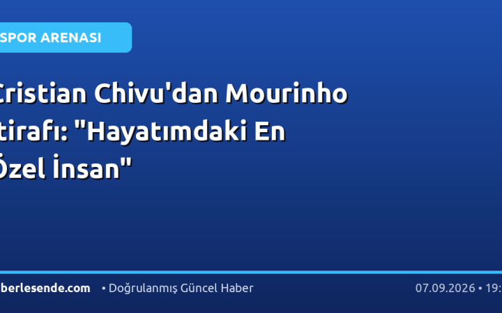 Cristian Chivu'dan Mourinho İtirafı: "Hayatımdaki En Özel İnsan"