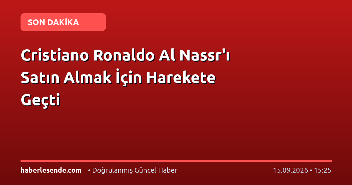 Cristiano Ronaldo Al Nassr'ı Satın Almak İçin Harekete Geçti