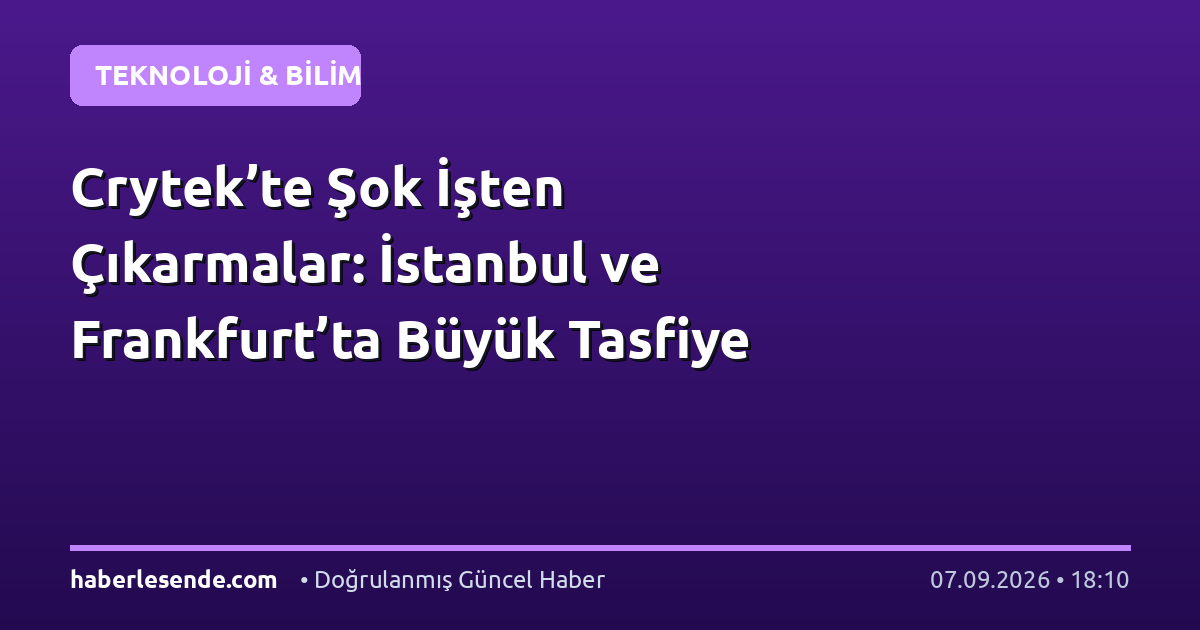 Crytek’te Şok İşten Çıkarmalar: İstanbul ve Frankfurt’ta Büyük Tasfiye